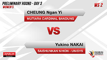 WS2 | CHEUNG NGAN YI (MUTIARA CARDINAL BANDUNG) VS YUKINO NAKAI (SAISHUNKAN NIHON-UNISYS JAPAN)